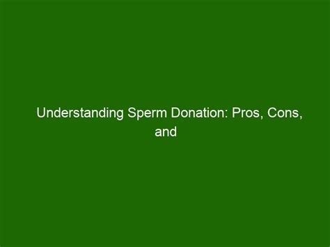 understanding sperm donation pros cons and what to look for health and beauty