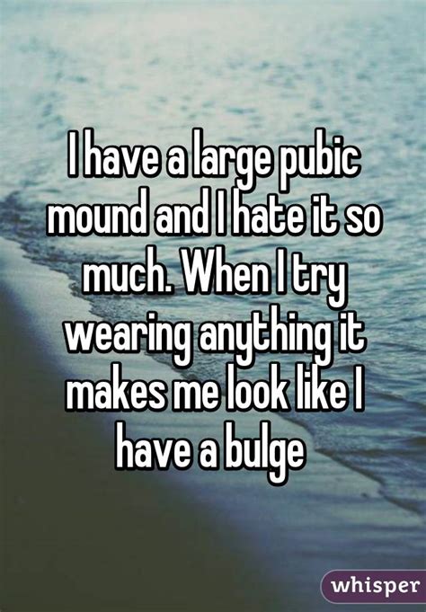 I Have A Large Pubic Mound And I Hate It So Much When I Try Wearing