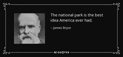 They're usually your best thoughts. James Bryce quote: The national park is the best idea ...