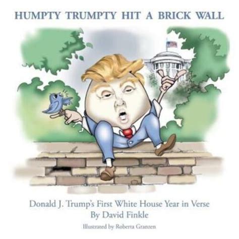 Humpty Trumpty Hit A Brick Wall Donald J Trumps First White House