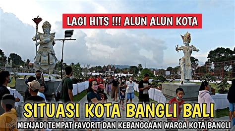 Indah Kota Bangli Bali Saat Ini Alun Alun Kota Bangli Youtube
