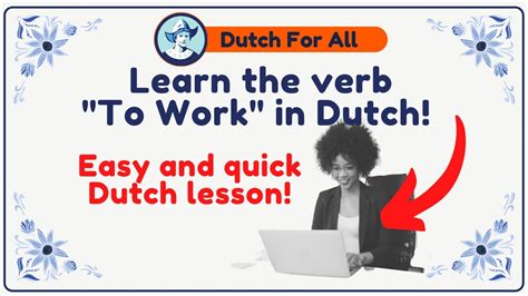 Learn The Verb To Work In Dutch Dutch Class For Beginners Dutch
