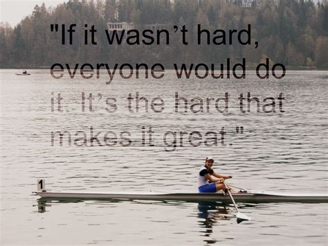 Its The Hard That Makes It Great Rowing Quotes Rowing Memes