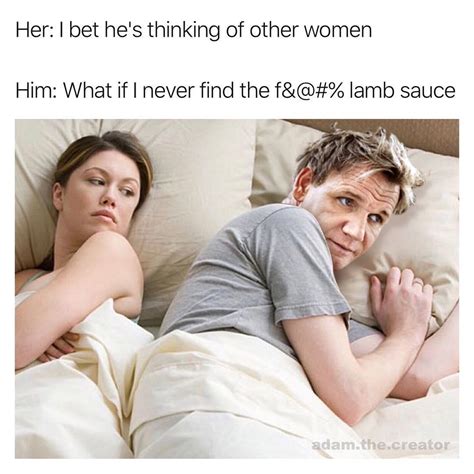 Gordon Ramseys Lamb Sauce I Bet Hes Thinking About Other Women Know Your Meme