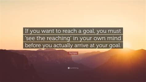 Zig Ziglar Quote If You Want To Reach A Goal You Must ‘see The