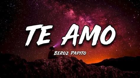 Beroz Papito Te Amo Lyrics Official Video Youtube