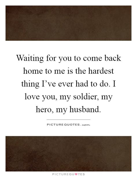 √ Quotes About Waiting For Your Love To Come Home