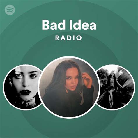bad idea radio playlist by spotify spotify