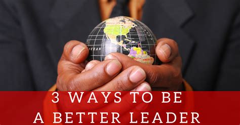3 Ways To Be A Better Leader