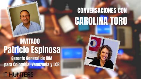 Conversaciones Con Carolina Toro Con Patricio Espinosa It Hunters