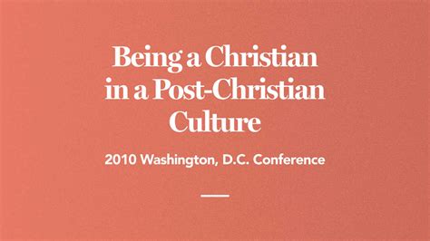 Being A Christian In A Post Christian Culture 2010 Washington Dc