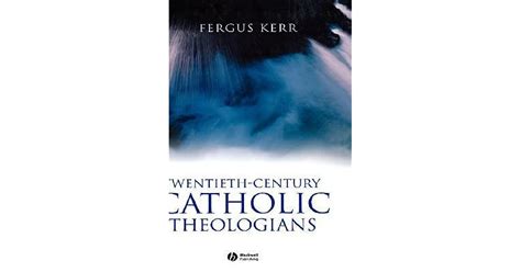 Twentieth Century Catholic Theologians By Fergus Kerr