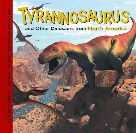 Tyrannosaurus And Other Dinosaurs Of North America Dinosaur Find Dixon Dougal Weston