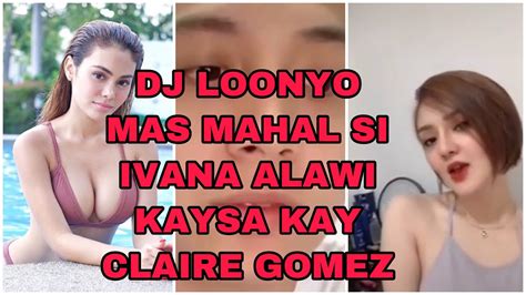 DJ LOONYO SAID I LOVE YOU TO IVANA ALAWI PAANO NA SI CLAIRE GOMEZ YouTube