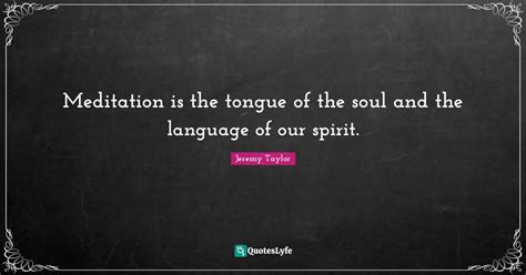 Meditation Is The Tongue Of The Soul And The Language Of Our Spirit