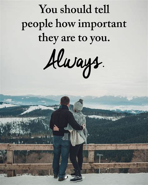 You Should Tell People How Important They Are To You Always Phrases