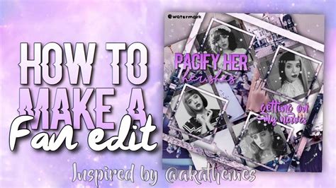 How To Make A Fan Edit With Free Appsinspired By Akathemes On