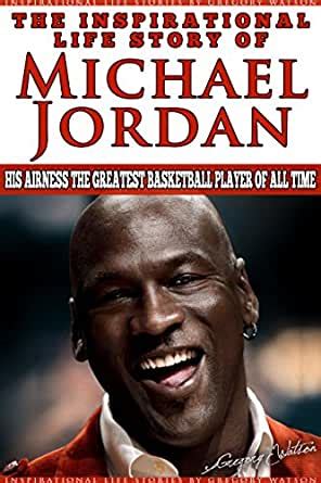 Follow the life of one of the most recognizable athletes and living brands inside this engaging and author david porter highlights jordan's on and off the court accomplishments and examines his. Amazon.com: Michael Jordan - The Inspirational Life Story ...