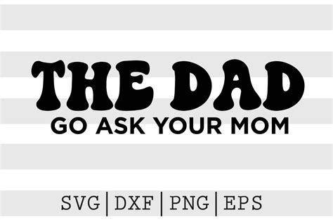 The Dad Go Ask Your Mom SVG By Spoonyprint TheHungryJPEG