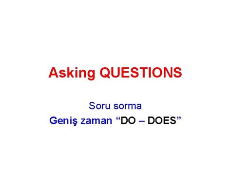 Asking QUESTIONS Soru Sorma Geni Zaman DO DOES