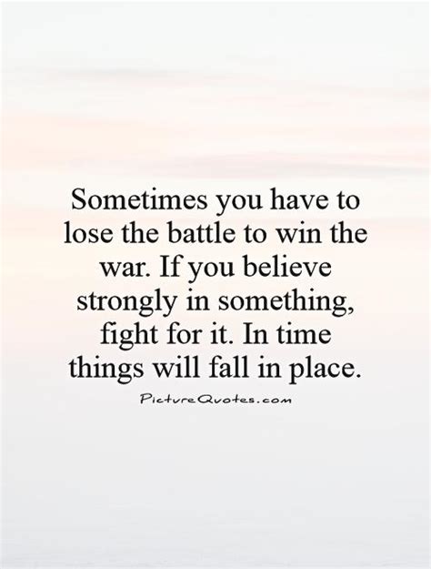 Sometimes by losing a battle you find a new way to win the war. Sometimes you have to lose the battle to win the war. If you... | Picture Quotes