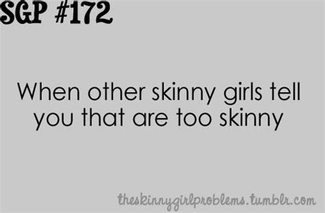 skinny girl problems when other skinny girls tell you that you are too skinny grrrr this