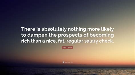 Felix Dennis Quote “there Is Absolutely Nothing More Likely To Dampen The Prospects Of Becoming