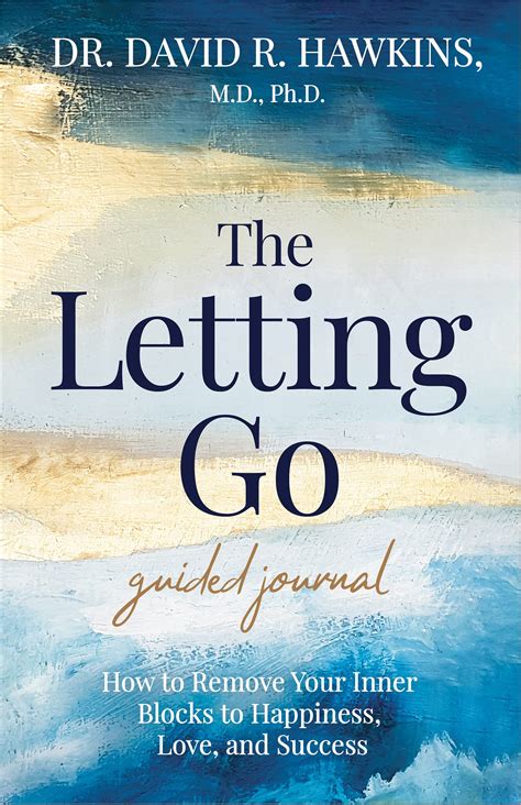 The Letting Go Guided Journal How To Remove Your Inner Blocks To Happiness Love And Success