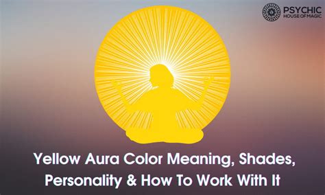 Yellow Aura Color Meaning Shades Personality And How To Work With It