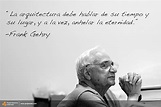 Frank Gehry - arquitectura | Frase del día, Frases, Frank gehry