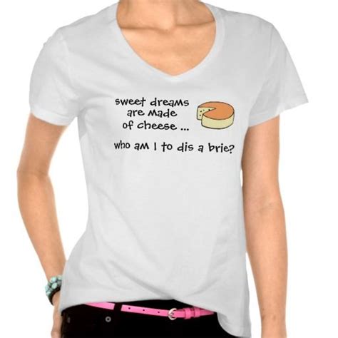 Sweet Dreams Are Made Of Cheese V Neck T Shirt ~ More Style Options