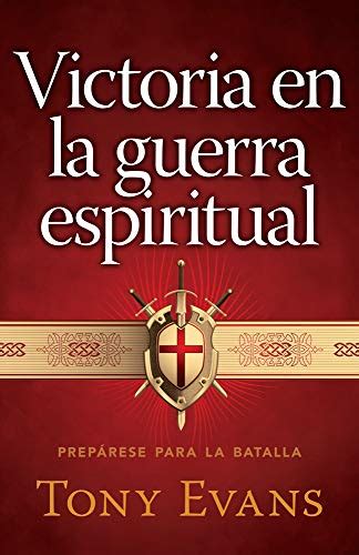 Victoria En La Guerra Espiritual Prepárese Para La Batalla Spanish