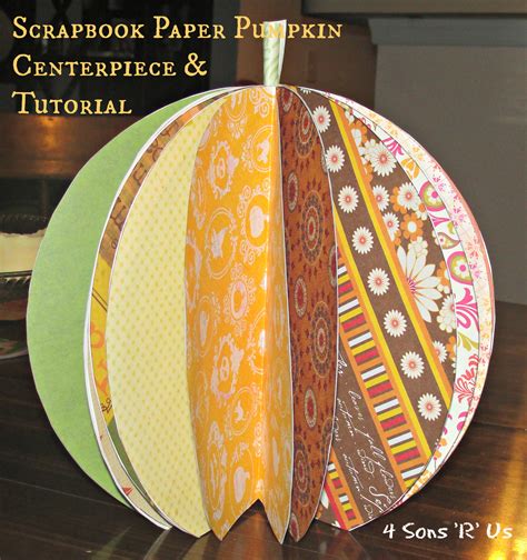 Scrapbook Paper Pumpkin Centerpiece And Tutorial 4 Sons R Us