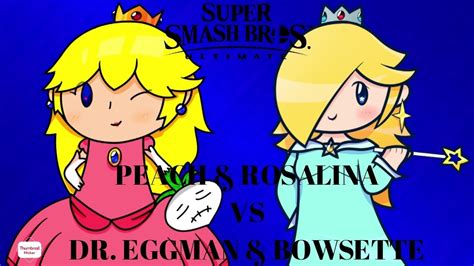 ssbu peach me and rosalina vs dr eggman and bowsette youtube