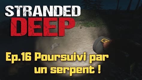 Stranded Deep Lets Play Fr S2 Ep16 Poursuivi Par Un Serpent