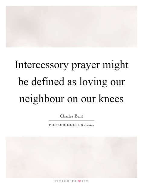 Intercessory Prayer Might Be Defined As Loving Our Neighbour On