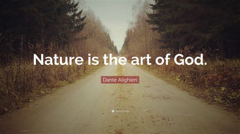 Dante Alighieri Quote Nature Is The Art Of God