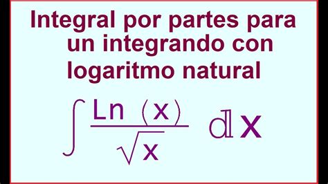 Integral Por Partes Para Logaritmo Natural Youtube