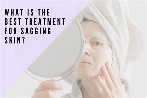 What Is The Best Treatment For Sagging Skin 7e Wellness