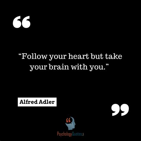 Follow Your Heart But Take Your Brain With You Psychology Quotes