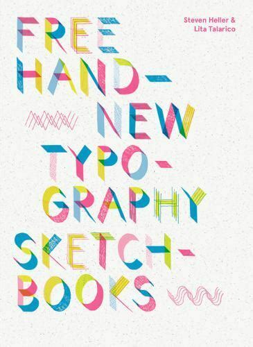 free hand new typography sketchbooks by lita talarico and steven heller 2018 hardcover for