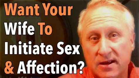 Want Your Wife To Initiate Sex And Affection Youtube