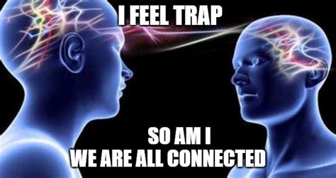 We Are All Connected Imgflip