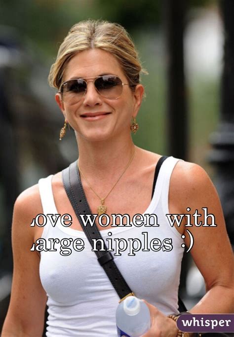 Love Women With Large Nipples