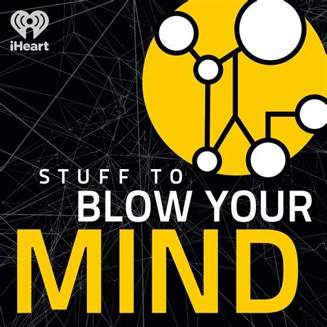 Stuff To Blow Your Mind Iheart
