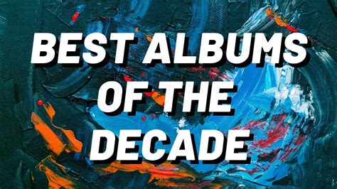 The 50 Best Albums Of The Decade Youtube
