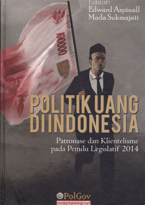 (PDF) Politik Uang di Indonesia : Patronase dan Klientelisme pada ...