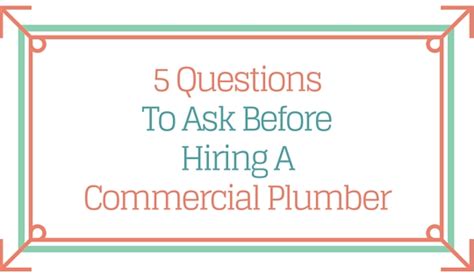 5 Questions To Ask Before You Hire A Commercial Plumber