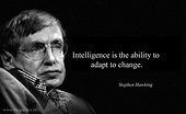 Intelligence is the ability to adapt to change – Stephen Hawking ...