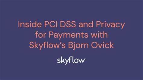Inside Pci Dss And Privacy For Payments With Skyflows Bjorn Ovick